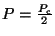 $ P=\frac{P_{\mathrm{c}}}{2}$