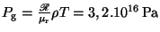 $ P_{\mathrm{g}}=\frac{\mbox{\rsfsm R}}{\mu_\mathrm{r}}\rho T =3,2.10^{16}\,\mathrm{Pa}$