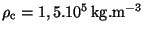 $ \rho_{\mathrm{c}}=1,5.10^5\,\mathrm{kg}.\mathrm{m}^{-3}$