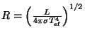 $ R=\left(\frac{L}{4\pi \sigma T_{\mathrm{ef}}^4}\right)^{1/2}$