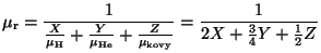 $ \displaystyle \mu_\mathrm{r}=\frac{1}{\frac{X}{\mu_{\mathrm{H}}} +
\frac{Y}{\m...
...rm{He}}}+\frac{Z}{\mu_{\mathrm{kovy}}}}=
\frac{1}{2X+\frac{3}{4}Y+\frac{1}{2}Z}$