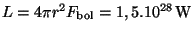 $ L=4\pi r^2 F_{\mathrm{bol}}
=1,5.10^{28}\,\mathrm{W}$