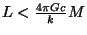 $ L<\frac{4\pi Gc}{k}M$