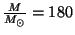 $ \frac{M}{M_{\odot}}=180$