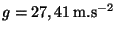 $ g = 27,41
\,\mathrm{m}.\mathrm{s}^{-2}$