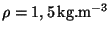 $ \rho=1,5\,\mathrm{kg}.\mathrm{m}^{-3}$