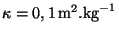 $ \kappa = 0,1 \,\mathrm{m}^2.
\mathrm{kg}^{-1}$