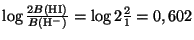 $ \log\frac{2B\left(\mathrm{HI}\right)}{B\left(\mathrm{H}^{-}\right)}=\log 2\frac{2}{1}=0,602$