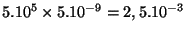 $ 5.10^5\times5.10^{-9}=2,5.10^{-3}$