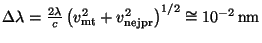 $ \Delta\lambda=\frac{2\lambda}{c}\left(v_{\mathrm{mt}}^2+v_{\mathrm{nejpr}}^2\right)^{1/2}
\cong 10^{-2}\,\mathrm{nm}$