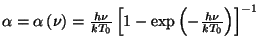 $ \alpha=\alpha\left(\nu\right)=\frac{h\nu}{kT_0}\left[1-\exp\left(
-\frac{h\nu}{kT_0}\right)\right]^{-1}$