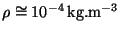 $ \rho\cong 10^{-4}\,\mathrm{kg}.\mathrm{m}^{-3}$