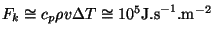 $ F_k\cong c_p\rho v\Delta T\cong
10^5\mathrm{J.s}^{-1}.\mathrm{m}^{-2}$