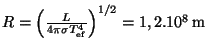 $ R=\left(\frac{L}{4\pi \sigma
T_{\mathrm{ef}}^4}\right)^{1/2}=1,2.10^{8}\,\mathrm{m}$