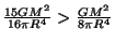 $\frac{15 GM^2}{16\pi R^4}>\frac{GM^2}{8\pi R^4}$