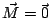 $\vec{M}=\vec{0}$