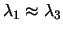$\lambda_1 \approx
\lambda_3$