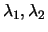 $\lambda_1, \lambda_2$